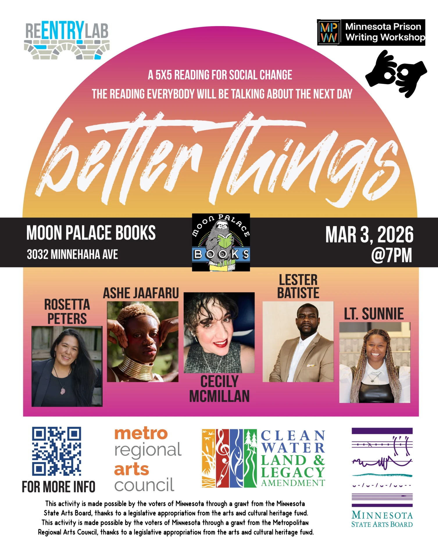 Flyer with text reading: “Better Things - a 5x5 reading for social change - the reading everybody will be talking about the next day. Moon Palace Books, 3032 Minnehaha Avenue, March 3rd, 2026, 7 pm.” Small photos of each of five readers, labeled by name: Rosetta Peters, Ashe Jaafaru, Cecily McMillan, Lester Batiste, and Lt. Sunnie.