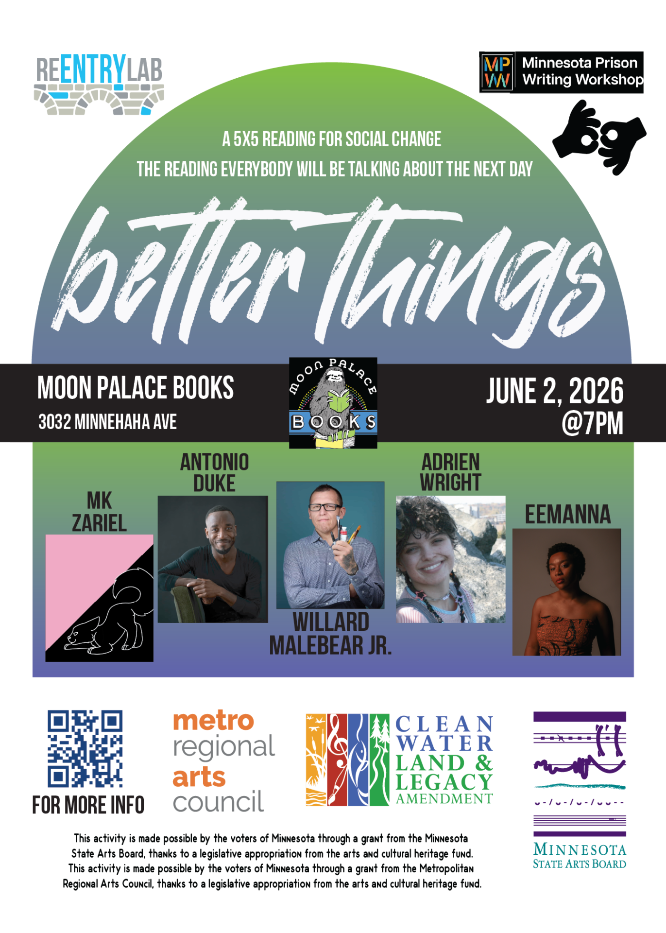 Flyer with text reading: “Better Things - a 5x5 reading for social change - the reading everybody will be talking about the next day. Moon Palace Books, 3032 Minnehaha Avenue, June 2nd, 2026, 7 pm.” Small photos of each of five readers, labeled by name: mk zariel, Antonio Duke, Willard Malebear Jr., Adrien Wright, and Eemanna.